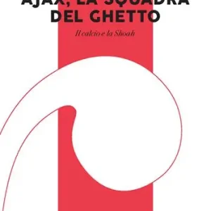 Ajax, la squadra del ghetto. Il calcio e la Shoah. Con QR Code Più Venduto