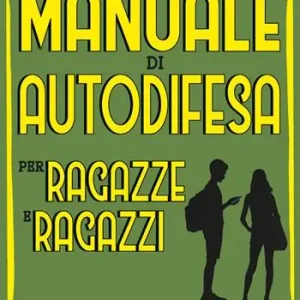 Manuale di autodifesa per ragazze e ragazzi. Piccoli e grandi diritti, da 0 a 18 anni. Nuova ediz. Novità