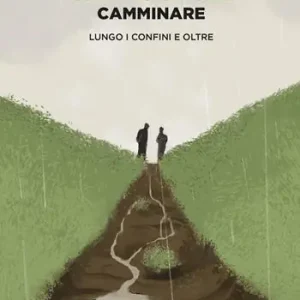 Offerta Del Giorno Camminare. Lungo i confini e oltre