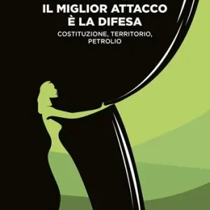 Acquista Ora Il miglior attacco è la difesa. Costituzione, territorio, petrolio