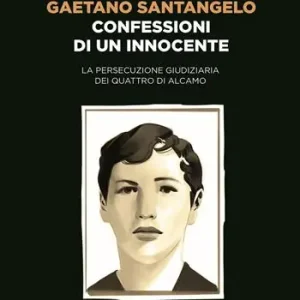 Prezzo Scontato Confessioni di un innocente. La persecuzione giudiziaria dei quattro di Alcamo
