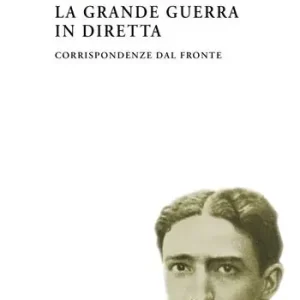 Direttamente Dal Produttore La Grande Guerra in diretta. Corrispondenze dal fronte