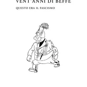 Più Venduto Vent‘anni di beffe. Questo era il fascismo