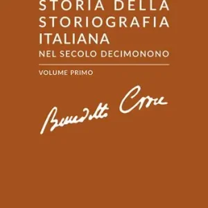 Storia della storiografia italiana nel secolo decimonono. Vol. 1 Compra Oggi Stesso