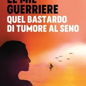 Promozione Le mie guerriere. Quel bastardo di tumore al seno