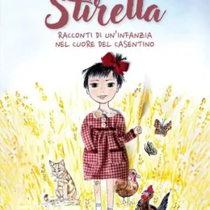 Prezzo Basso Stirella. Racconti di un‘infanzia nel cuore del Casentino
