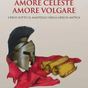 Amore celeste amore volgare. L‘eros sotto il mantello nella Grecia antica Promozione