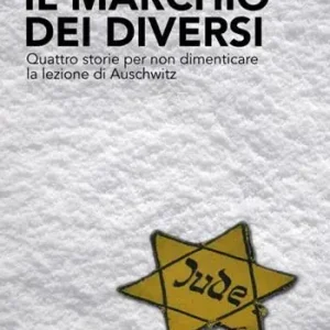 Il marchio dei diversi. Quattro storie per non dimenticare la lezione di Auschwitz Compra Adesso