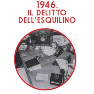 1946. Il delitto dell‘Esquilino Ultimissimo Modello
