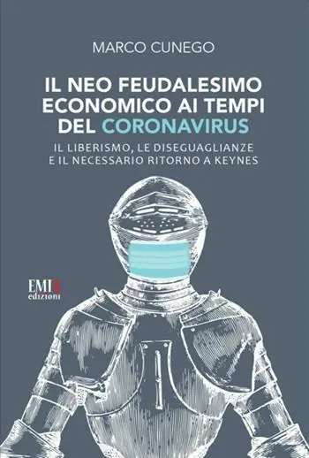 Promozione Il neo feudalesimo economico ai tempi del coronavirus. Il liberismo, le disegualianze e il necessario ritorno a Keynes