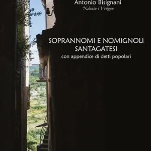 Soprannomi e nomignoli santagatesi. Con appendice di detti popolari Subito Disponibile