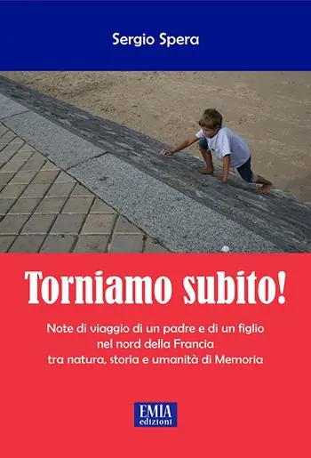 Prezzo Scontato Torniamo subito! Note di viaggio di un padre e di un figlio nel Nord della Francia tra natura, storia e umanità di memoria
