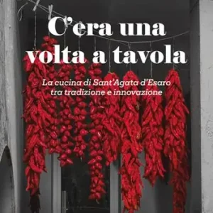 Quantità Limitata C‘era una volta a tavola. La cucina di Sant‘Agata d‘Esaro tra tradizione e innovazione