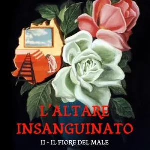 Solo Oggi Il fiore del male. L‘altare insanguinato. Vol. 2