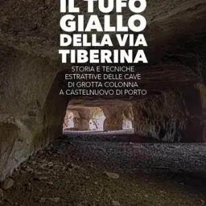 Prezzo Ridotto Il tufo giallo della Via Tiberina. Storia e tecniche estrattive delle Cave di Grotta Colonna a Castelnuovo di Porto. Ediz. illustrata