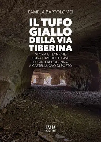 Prezzo Ridotto Il tufo giallo della Via Tiberina. Storia e tecniche estrattive delle Cave di Grotta Colonna a Castelnuovo di Porto. Ediz. illustrata
