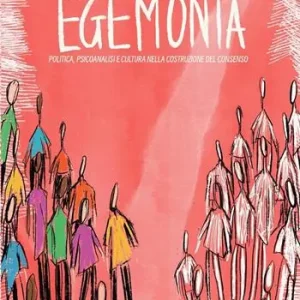 Vendita Finale Egemonia. Politica, psicoanalisi e cultura nella costruzione del consenso