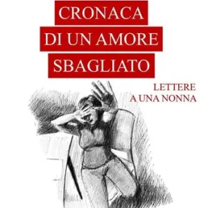 Offerta Speciale Cronaca di un amore sbagliato. Lettere a una nonna
