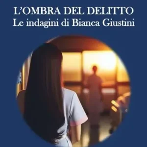Quantità Limitata L‘ombra del delitto. Le indagini di Bianca Giustini