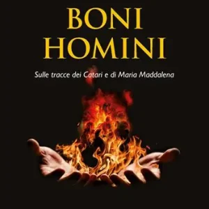 Boni Homini. Sulle tracce dei Catari e di Maria Maddalena Novità
