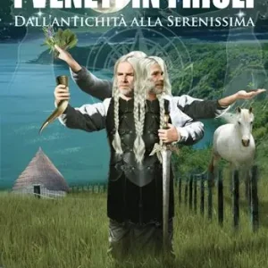 I veneti in Friuli. Dall’antichità alla Serenissima Promozione