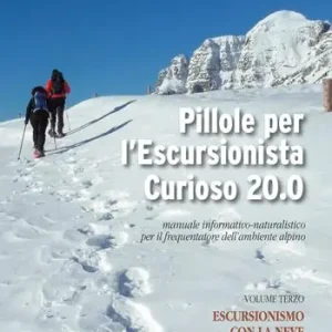 Spedizione Espresso Pillole per l‘escursionista curioso 20.0. Manuale informativo-naturalistico per il frequentatore dell‘ambiente alpino. Vol. 3 Escursionismo con la neve