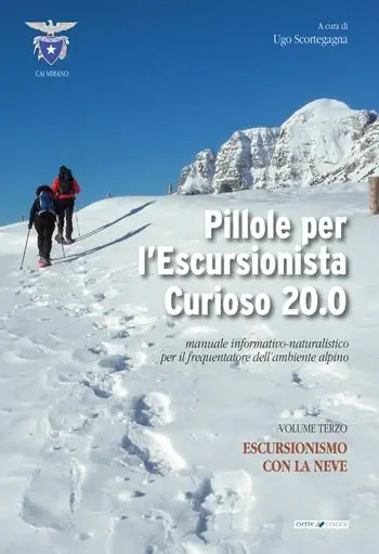 Spedizione Espresso Pillole per l‘escursionista curioso 20.0. Manuale informativo-naturalistico per il frequentatore dell‘ambiente alpino. Vol. 3 Escursionismo con la neve