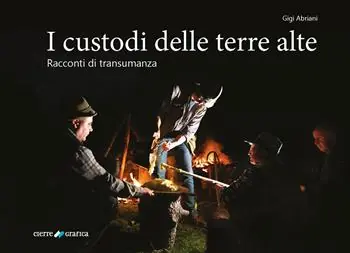 I custodi delle terre alte. Racconti di transumanza Ultimissimo Modello