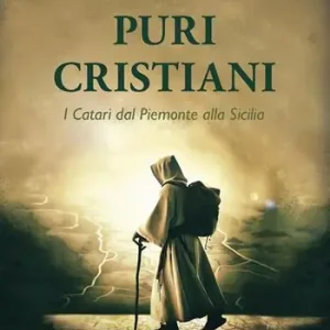 Saldi Puri Cristiani. I Catari dal Piemonte alla Sicilia