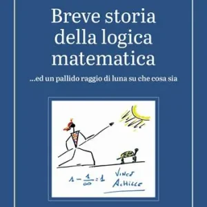 Breve storia della logica matematica …ed un pallido raggio di luna su che cosa sia Miglior Prezzo