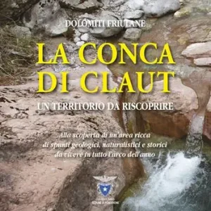 La conca di Claut. Un territorio da riscoprire Quantità Limitata