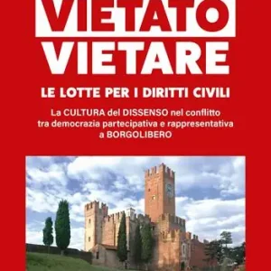 Nuovo Arrivo Vietato vietare le lotte per i diritti civili. La cultura del dissenso nel conflitto tra democrazia partecipativa e rappresentativa a Borgolibero
