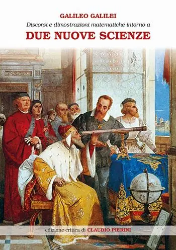 Offerta Limitata Discorsi e dimostrazioni matematiche intorno a due nuove scienze attinenti alla meccanica e ai movimenti locali. Ediz. ampliata