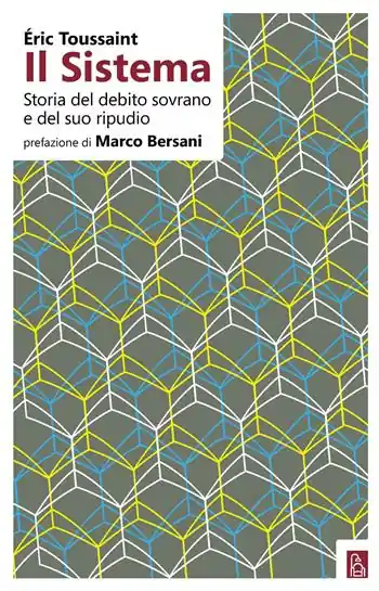 Il sistema. Storia del debito sovrano e del suo ripudio Must-Have