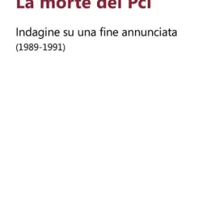 Professionale La morte del PCI. Indagine su una fine annunciata (1989-1991)