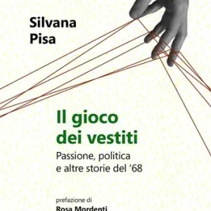 Il gioco dei vestiti. Passione, politica e altre storie del ‘68 Nuovo Arrivo