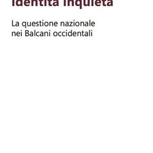 Offerta Speciale Identità inquieta. La questione nazionale nei Balcani occidentali
