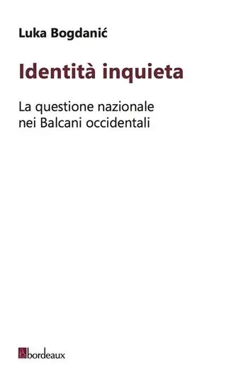 Offerta Speciale Identità inquieta. La questione nazionale nei Balcani occidentali
