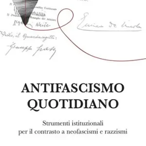Consegna Rapida Antifascismo quotidiano. Strumenti istituzionali per il contrasto a neofascismi e razzismi