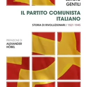 Il Partito comunista italiano. Storia di rivoluzionari. Vol. 1 Il PCI e la rivoluzione socialista Esclusivo