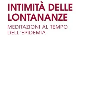 Intimità delle lontananze. Meditazioni al tempo dell‘epidemia Spedito Oggi