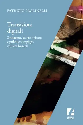 Transizioni digitali. Sindacato, lavoro privato e pubblico impiego nell‘era hi-tech Bestseller