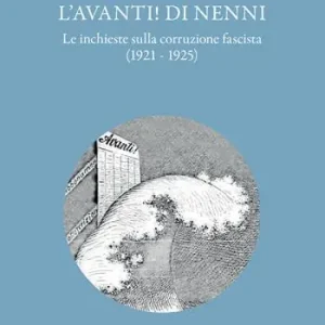 L‘Avanti! di Nenni. Le inchieste sulla corruzione fascista (1921-1925) Ultima Occasione