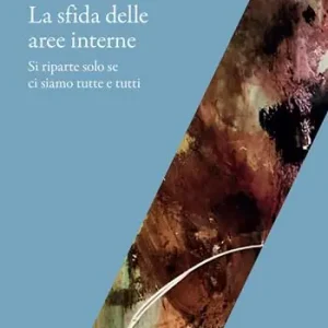 La sfida delle aree interne. Si riparte solo se ci siamo tutte e tutti Acquista Ora