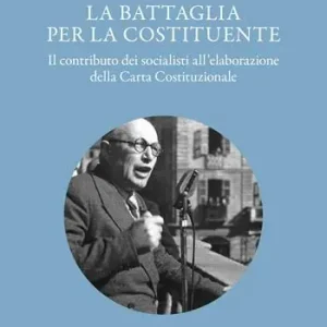La battaglia per la Costituente. Il contributo dei socialisti nell‘elaborazione della Carta Costituzionale Pagamento Sicuro