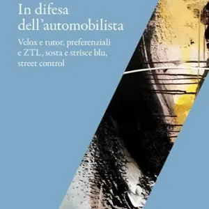 Occasione In difesa dell‘automobilista. Velox e tutor, preferenziali e ZTL, sosta e strisce blu, street control