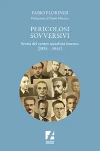 Pericolosi sovversivi. Storia del Centro Socialista Interno (1934-1944) Subito Disponibile