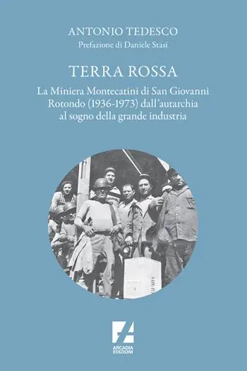 Non Perdere Terra Rossa. La miniera di Montecatini di San Giovanni Rotondo (1936-1973) dall‘autarchia al sogno della grande industria