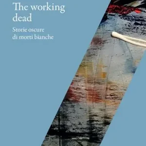 The Working dead. Storie oscure di morti bianche Spedito Oggi