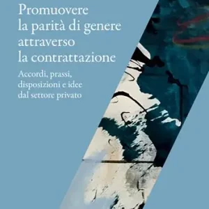 Promuovere la parità di genere attraverso la contrattazione. Accordi, prassi, disposizioni e idee dal settore privato Solo Oggi